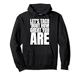 Photo Gallery let s taco bout how great you are shirt food lover felpa con cappuccio Photo Gallery let s taco bout how great you are shirt food lover felpa con cappuccio