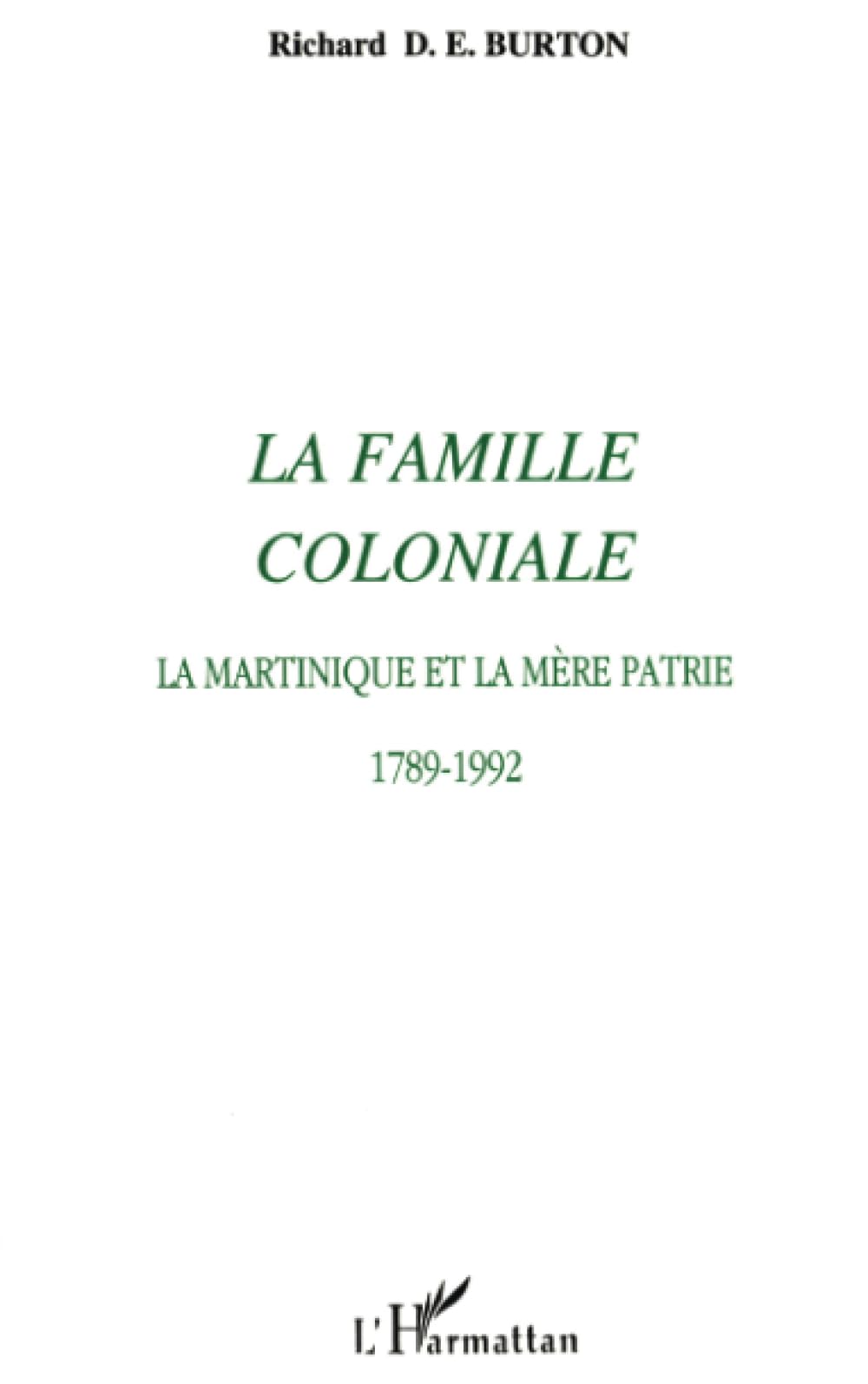 La famille coloniale: La Martinique et la mère patrie 1789-1992