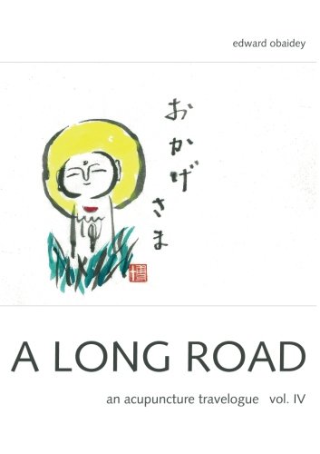 A Long Road Vol IV: An Acupuncture Travelogue (A Long Road - An Acupuncture Travelogue)