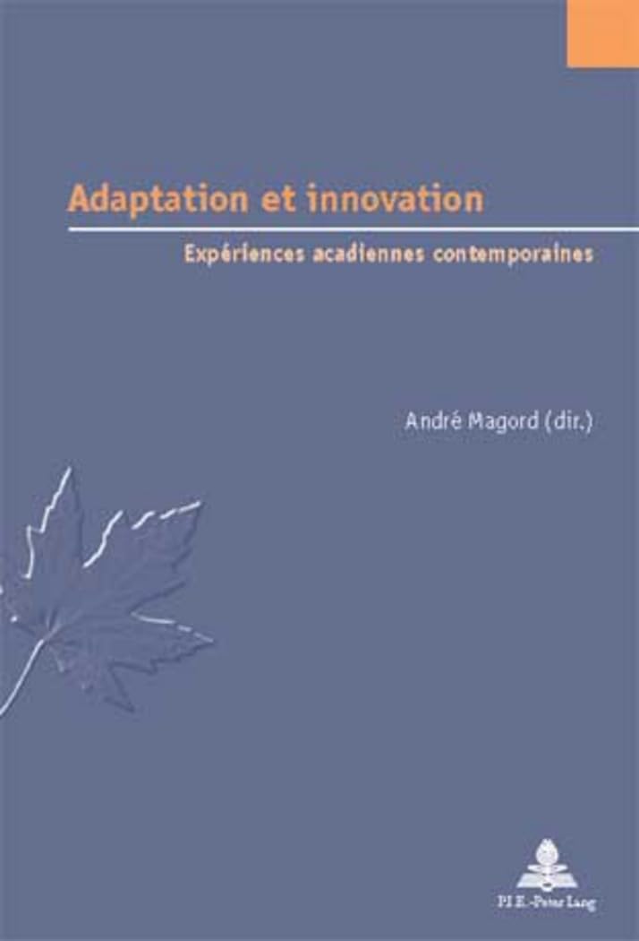 Adaptation et innovation: Expériences acadiennes contemporaines (Études canadiennes – Canadian Studies, Band 3)