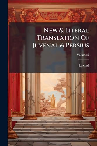 New & Literal Translation Of Juvenal & Persius; Volume 2