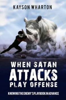 Paperback When Satan Attacks Play Offense: Knowing the Enemy's Playbook in Advance Book