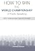 How to Win the World Championship of Public Speaking: Secrets of the International Speech Contest