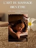 L’Art du Massage Bien-Être: Guide Complet pour Débtant et praticien