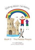The Pebble People: Sliding down rainbows - Book 3 1514720744 Book Cover