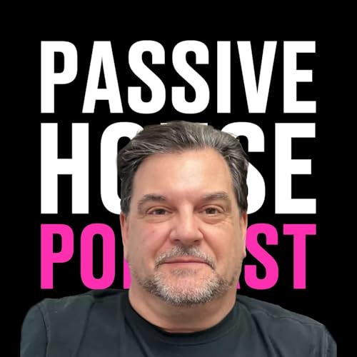 258: Demystifying Passive House Certifications with Tony Lisanti