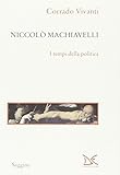 Niccolò Machiavelli. I tempi della politica (Saggine)
