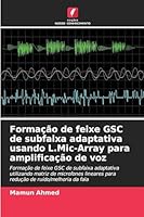 Formação de feixe GSC de subfaixa adaptativa usando L.Mic-Array para amplificação de voz 6209261426 Book Cover