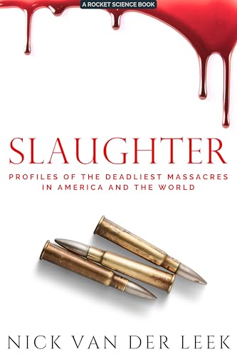 Slaughter: Profiles of the Deadliest Massacres in America and the