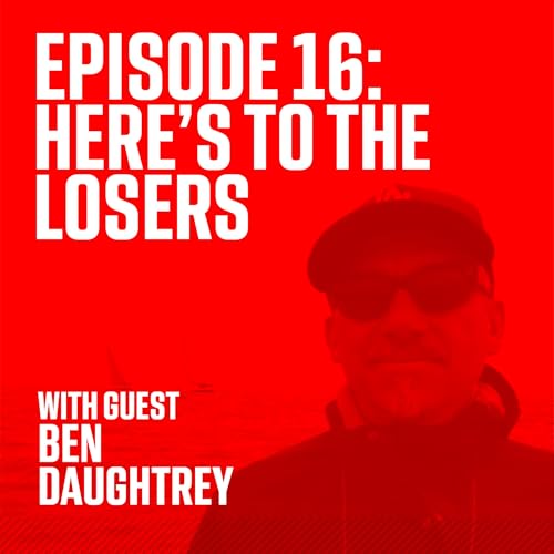 Episode 16: Here's to the Losers with Guest Ben Daughtrey Podcast Por arte de portada