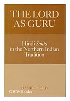 The Lord as Guru: Hindi Sants in North Indian Tradition 0195043391 Book Cover