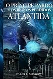 LIVRO I - ATLÂNTIDA (3ª Edição): O Príncipe Pardo e os Reinos Perdidos (Portuguese Edition)