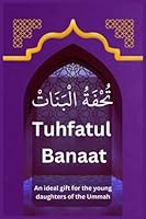 Tuhfatul Banaat: An Ideal Gift For The Young Daughters Of The Ummah B0C2S279QP Book Cover