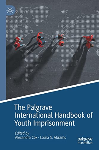 The Palgrave International Handbook of Youth Imprisonment (Palgrave Studies in Prisons and Penology)