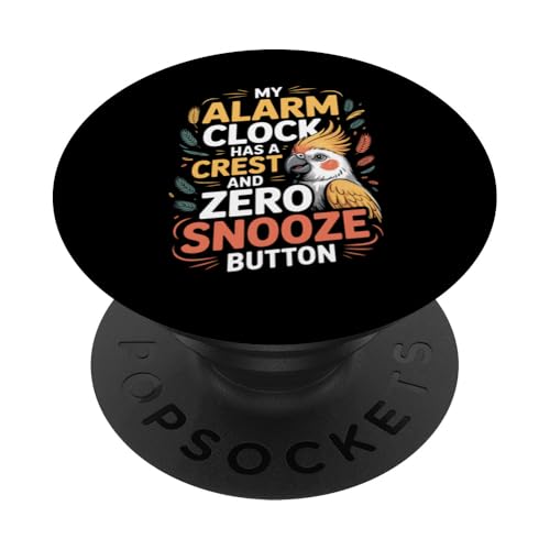 My Alarm Clock Has A Crest and Zero Snooze Button Cockatiel PopSockets Adhesive PopGrip