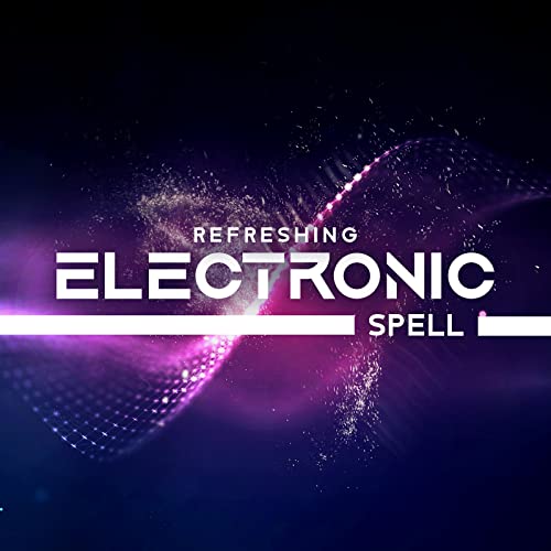 Refreshing Electronic Spell – Best Beats for Best Vibe