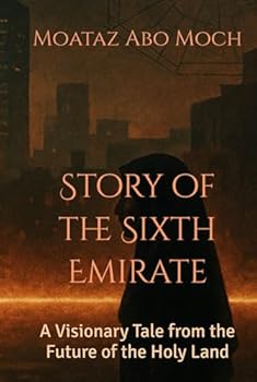 Story of the Sixth Emirate: A Visionary Tale from the Future of the Holy Land
