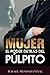 Mujer: el poder detr&Atilde;&iexcl;s del p&Atilde;&ordm;lpito (Spanish Edition)