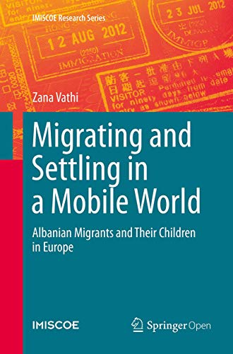 Migrating and Settling in a Mobile World: Albanian Migrants and Their Children in Europe (IMISCOE Research Series)
