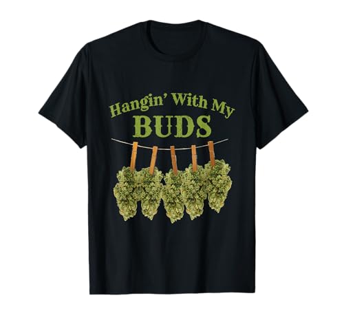 Hanging With My Buds Funny Weed Marijuana Cannabis T-Shirt T-Shirt