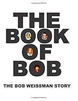 The Book of Bob: The Bob Weissman Story 179193708X Book Cover