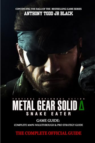  METAL GEAR SOLID DELTA: SNAKE EATER GAME GUIDE: Complete 100% walkthrough & pro strategy guide