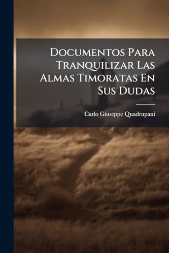 Documentos Para Tranquilizar Las Almas Timoratas En Sus Dudas (Spanish Edition)