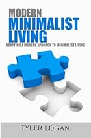 Modern Minimalism Living : Adapting a Modern Approach to Minimalist Living 1496143019 Book Cover