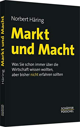 Markt und Macht: Was Sie schon immer über die Wirtschaft wissen wollten, aber bisher nicht erfahren Markt und Macht: Was Sie schon immer über die Wirtschaft wissen wollten, aber bisher nicht erfahren