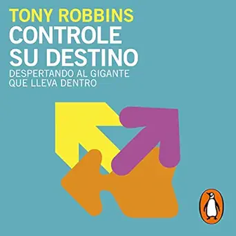 Controle su destino [Control Your Destiny]: Despertando el gigante que lleva dentro [Awaken the Giant Within]