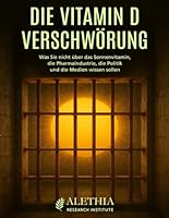 Die Vitamin D Verschwörung - Was Sie nicht über das Sonnenvitamin, die Pharmaindustrie, die Politik und die Medien wissen sollen: Ein ... lebensnotwendige Vitamin D3 (German Edition) B0F5HK9T1D Book Cover