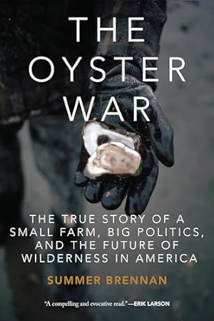 The Oyster War: The True Story of a Small Farm, Big Politics, and the Future of Wilderness in America