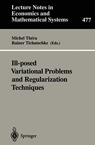Ill-posed Variational Problems and Regularization Techniques: Proceedings of the “Workshop on Ill-Posed Variational Problems and Regulation ... Notes in Economics and Mathematical Systems) view 2