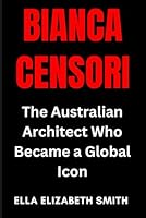 BIANCA CENSORI: The Australian Architect Who Became a Global Icon B0DXBS2LRG Book Cover