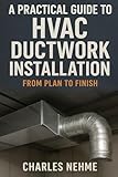 A Practical Guide to HVAC Ductwork Installation:...