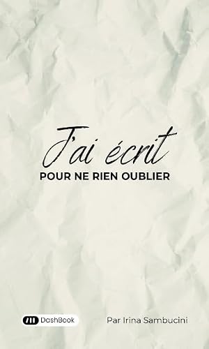 J'ai écrit pour ne rien oublier