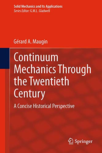 Continuum Mechanics Through the Twentieth Century: A Concise Historical Perspective (Solid Mechanics and Its Applications, 196)