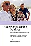 Pflegeversicherung konkret: Soziale Sicherung der Pflegeperson, kurzzeitige Arbeitsverhinderung und Pflegeunterstützungsgeld, Pflegezeit, Familienpflegezeit - Carmen P. Baake 