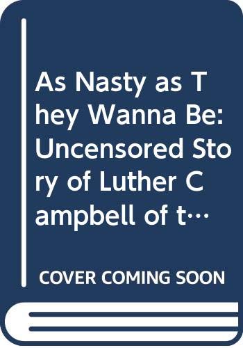As Nasty as They Wanna Be: Uncensored Story of Luther Campbell of the 2 Live Crew
