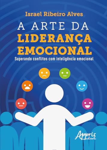 A arte da liderança emocional: superando conflitos com inteligência emocional