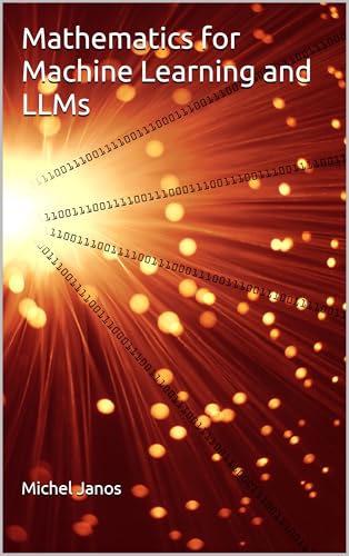 Mathematics for Machine Learning and LLMs