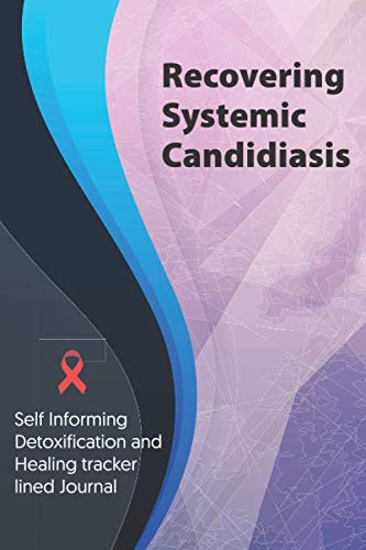 Recovering Systematic candidiasis Journal & Notebook: Self Informing Detoxification and Healing tracker lined book for Treatment of Systematic candidiasis, 6x9, Awareness Gifts