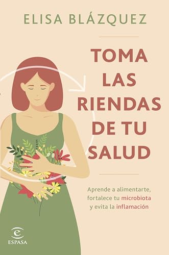 Toma las riendas de tu salud: Aprende a alimentarte, fortalece tu microbiota y evita la inflamación (Espasa Bienestar y Salud)