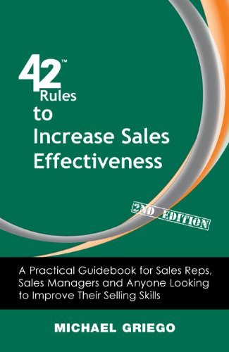 42 Rules to Increase Sales Effectiveness (2nd Edition): A Practical Guidebook for Sales Reps, Sales Managers and Anyone Looking to Improve their Selling Skills