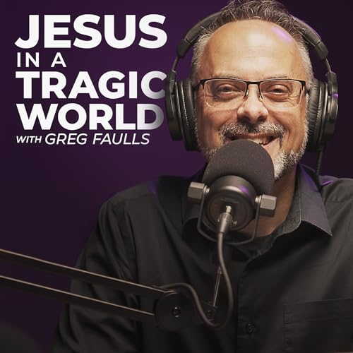 Jesus in a Tragic World with Greg Faulls cover art