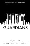 The New Guardians: Policing in America's Communities For the 21st Century