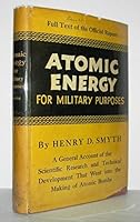 Atomic energy for military purposes;: The official report on the development of the atomic bomb under the auspices of the United States Government, 1940-1945 B0007DOBKK Book Cover