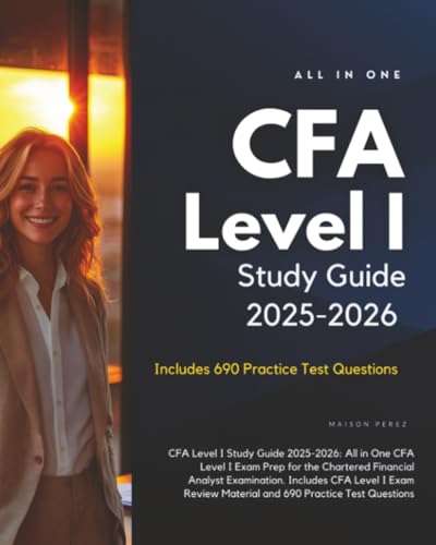 CFA Level I Study Guide 2025-2026: All in One CFA Level I Exam Prep for the Chartered Financial Analyst Examination. Includes CFA Level I Exam Review Material and 690 Practice Test Questions