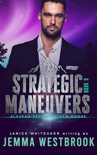 Strategic Maneuvers (Alaskan Security Book 5)