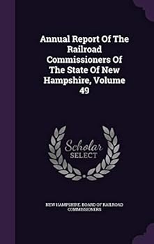 Annual Report of the Railroad Commissioners of the State of New Hampshire, Volume 49